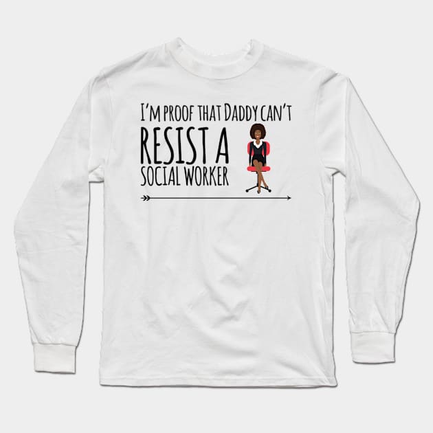 I'm proof that daddy can't resist a social worker Long Sleeve T-Shirt by Ashden